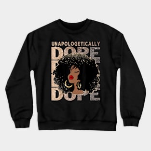 Unapologetically Dope Black Pride Afro Black History Melanin Crewneck Sweatshirt